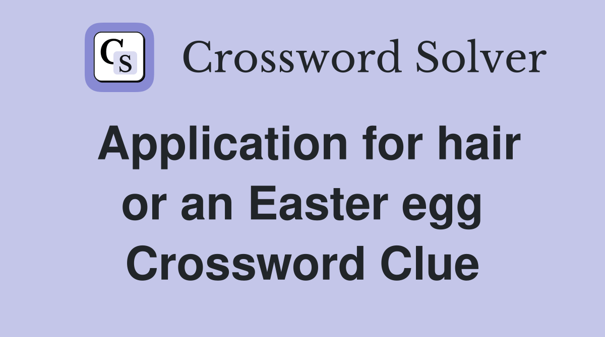 Application for hair or an Easter egg Crossword Clue Answers